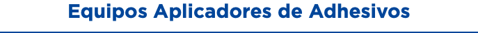 Equipos Aplicadores de Adhesivos